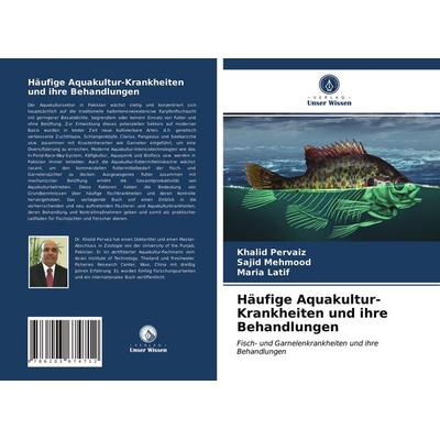 Häufige Aquakultur-Krankheiten und ihre Behandlungen, Taschenbuch von Khalid Pervaiz,Sajid Mehmood,Maria Latif, Verlag Unser Wissen, 978-620-3-67471-2