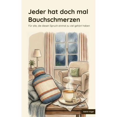 Jeder hat doch mal Bauchschmerzen, Taschenbuch von Katrin Vogel, BoD – Books on Demand, 978-3-695-73124-4