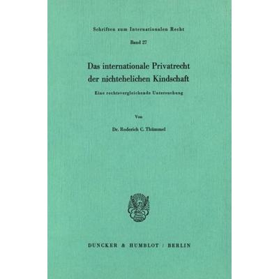 Das internationale Privatrecht der nichtehelichen Kindschaft., Taschenbuch von Roderich C. Thümmel, Duncker & Humblot, 978-3-428-05278-3
