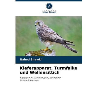 Kieferapparat, Turmfalke und Wellensittich, Taschenbuch von Nahed Shawki, Verlag Unser Wissen, 978-3-330-84089-8