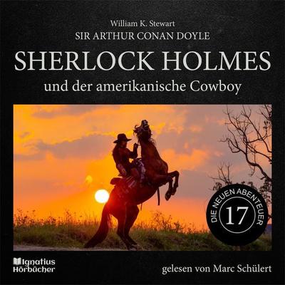 Sherlock Holmes und der amerikanische Cowboy (Die neuen Abenteuer, Folge 17) - Arthur Conan Doyle,William K. Stewart, Audio, 9783991716556