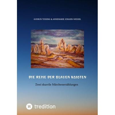 Die Reise der blauen Kojoten, Taschenbuch von Gudrun Tossing,Annemarie Johann-Wessel, Tredition, 978-3-384-66968-1