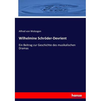 Wilhelmine Schröder-Devrient, Taschenbuch von Alfred Wolzogen, Hansebooks, 978-3-337-38395-4