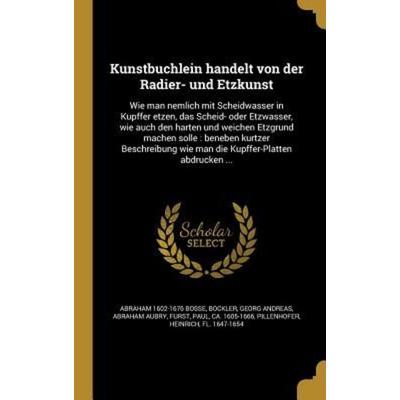 Kunstbüchlein handelt von der Radier- und Etzkunst, Gebundene Ausgabe von Abraham Bosse,Abraham Aubry, Creative Media Partners, LLC,
