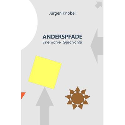 Anderspfade, Taschenbuch von Jürgen Knobel, Epubli, 978-3-8187-3555-5