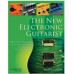 The New Electronic Guitarist: New Technologies and Techniques for the Modern Guitar Player, Sachbücher von Marty Cutler