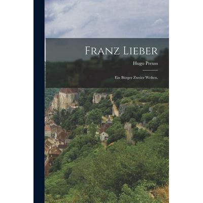 Franz Lieber, Taschenbuch von Hugo Preuss, Legare Street Press, 978-1-01-722787-1