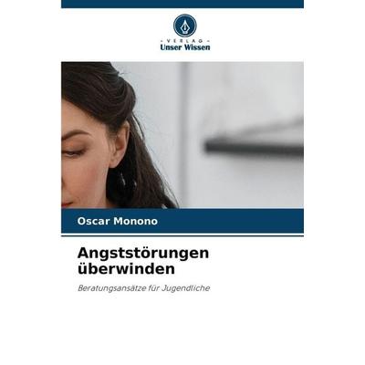 Angststörungen überwinden, Taschenbuch von Oscar Monono, Verlag Unser Wissen
