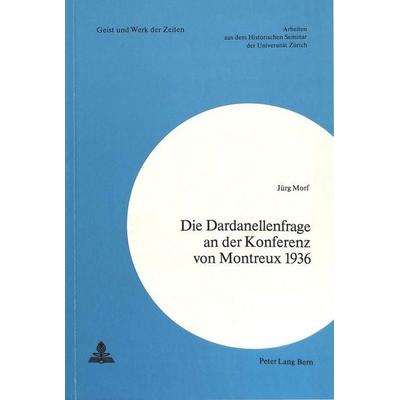 Die Dardanellenfrage an der Konferenz von Montreux 1936, Taschenbuch von Jürg Morf, Peter Lang AG, Internationaler Verlag der Wissenschaften,