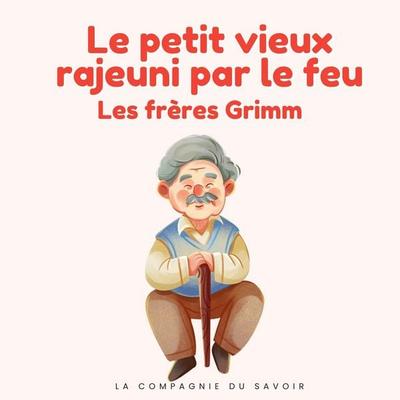 Le petit vieux rajeuni par le feu - Frères Grimm, Audio, 9782821183094
