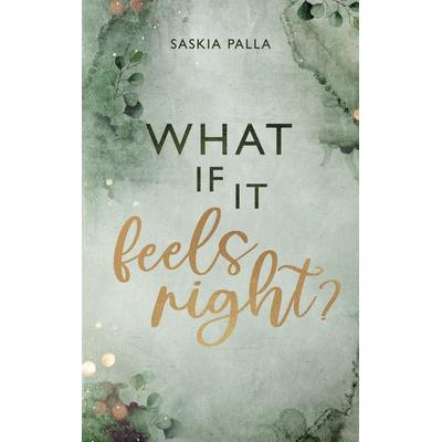 What if it feels right?, Taschenbuch von Saskia Palla, BoD – Books on Demand, 978-3-695-17134-7