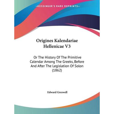 Origines Kalendariae Hellenicae V3, Taschenbuch von Edward Greswell, Kessinger Publishing, LLC, 978-1-104-31024-0