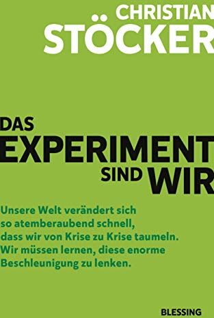 Christian Stöcker - Das Experiment sind wir: Unsere Welt verändert sich so atemberaubend schnell, dass wir von Krise zu Krise taumeln. Wir müssen lernen, diese enorme Beschleunigung zu lenken. - Preis vom 30.09.2026 09:01:18 h