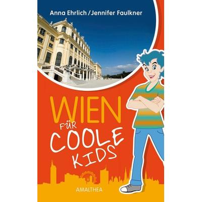 Wien für coole Kids, Taschenbuch von Anna Ehrlich,Jennifer Faulkner, Amalthea Signum, 978-3-85002-914-8