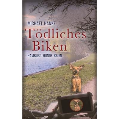 Tödliches Biken, Taschenbuch von Michael Hanke, BoD – Books on Demand, 978-3-7693-6274-9