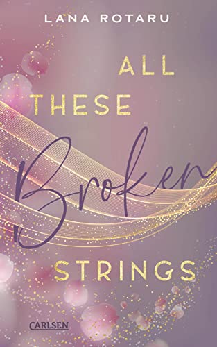 Lana Rotaru - All These Broken Strings: Berührender New Adult Liebesroman - Preis vom 07.10.2026 11:45:10 h