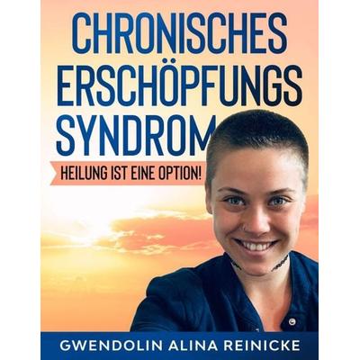 Chronisches Erschöpfungssyndrom - Heilung ist eine Option!, Taschenbuch von Gwendolin Reinicke, Tredition, 978-3-347-10609-3