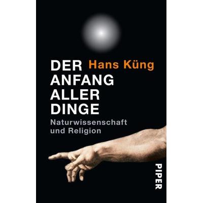Der Anfang aller Dinge, Taschenbuch von Hans Küng, Piper Taschenbuch