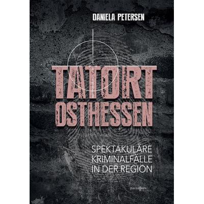 Tatort Osthessen, Paperback von Daniela Petersen, Parzellers Buchverlag & Werbemittel GmbH & Co. KG