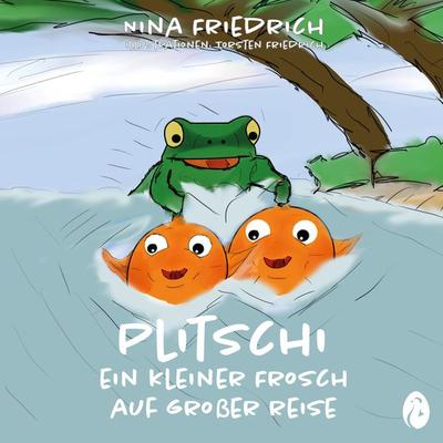 Plitschi - Ein kleiner Frosch auf großer Reise, Taschenbuch von Nina Friedrich, Édition Poulet e.K., 978-3-9821112-4-7