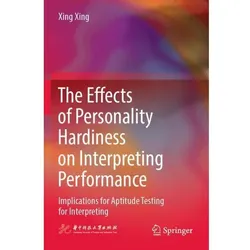 The Effects of Personality Hardiness on Interpreting Performance, Fachbücher von Xing Xing