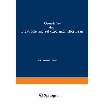 Grundzüge der Elektrochemie auf experimenteller Basis, Taschenbuch von Robert Theodor Wilhelm Lüpke, Springer Berlin, 978-3-662-35511-4