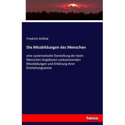 Die Missbildungen des Menschen, Taschenbuch von Friedrich Ahlfeld, Hansebooks, 978-3-7433-3694-0