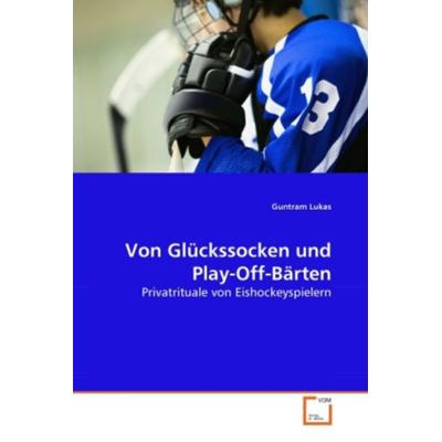 Lukas, G: Von Glückssocken und Play-Off-Bärten, Taschenbuch von Guntram Lukas, VDM, 978-3-639-28110-1