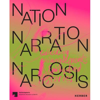 Nation, Narration, Narcosis, Taschenbuch von Gridthiya Gaweewong,Anna-Catharina Gebbers,Abhijan Toto,Ariel Orah,Charlotte Knaup, Kerber Verlag,