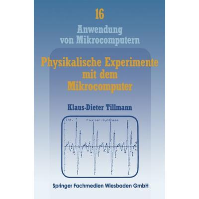 Physikalische Experimente mit dem Mikrocomputer, Taschenbuch von Klaus-Dieter Tillmann, Vieweg & Teubner, 978-3-528-04493-0