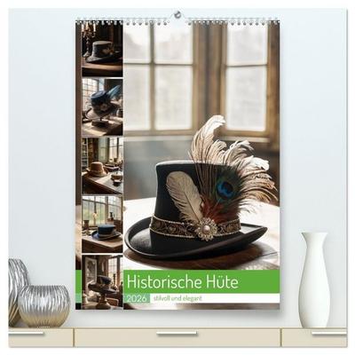 Historische Hüte - stilvoll und elegant (hochwertiger Premium Wandkalender 2026 DIN A2 hoch), Kunstdruck in Hochglanz