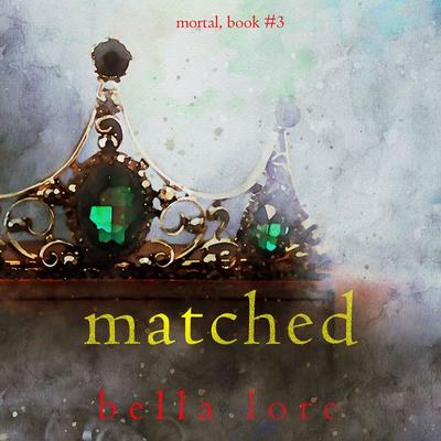 Matched (Book Three) - Bella Lore, Audio, 9781094329543