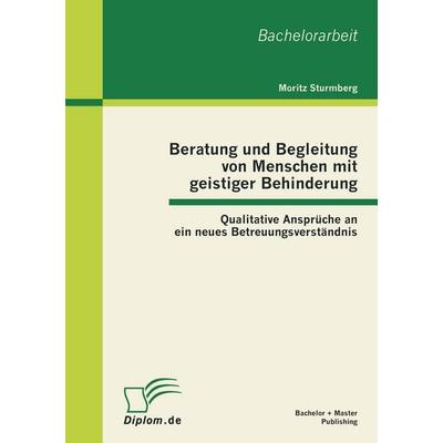 Beratung und Begleitung von Menschen mit geistiger Behinderung: Qualitative Ansprüche an ein neues Betreuungsverständnis, Taschenbuch von Moritz