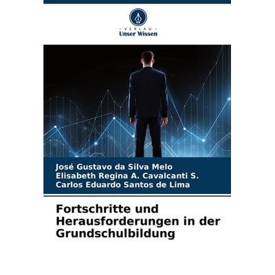Fortschritte und Herausforderungen in der Grundschulbildung, Taschenbuch von José Gustavo da Silva Melo,Elisabeth Regina A. Cavalcanti S.,Carlos