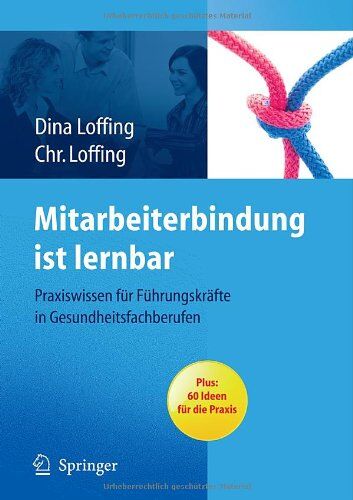 Dina Loffing - Mitarbeiterbindung ist lernbar: Praxiswissen für Führungskräfte in Gesundheitsfachberufen - Preis vom 09.10.2026 07:28:09 h