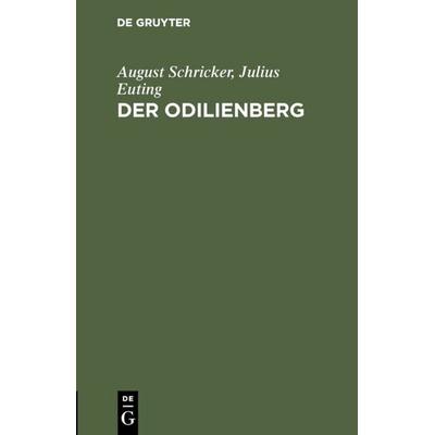 Der Odilienberg, Gebundene Ausgabe von August Schricker,Julius Euting, De Gruyter, 978-3-11-111561-0