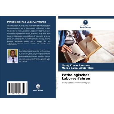 Pathologisches Laborverfahren, Taschenbuch von Malay Kumar Baranwal,Manas Bajpai Akhtar Riaz, Verlag Unser Wissen, 978-620-8-91600-8