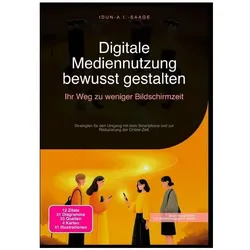 Digitale Mediennutzung bewusst gestalten: Ihr Weg zu weniger Bildschirmzeit, Ratgeber von Idun A.I. Saage