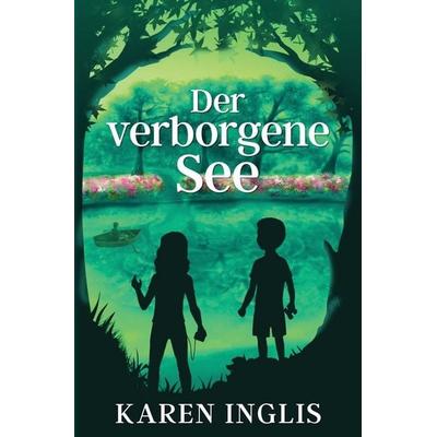 Der verborgene See, Taschenbuch von Karen Inglis, Well Said Limited, 978-1-913846-00-8