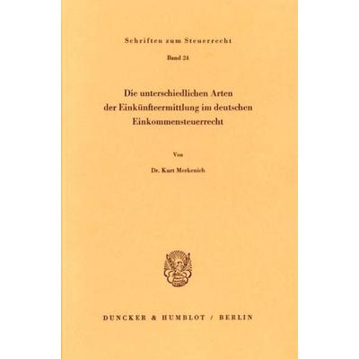 Die unterschiedlichen Arten der Einkünfteermittlung im deutschen Einkommensteuerrecht., Taschenbuch von Kurt Merkenich, Duncker & Humblot,