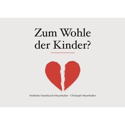 Zum Wohle der Kinder?, Taschenbuch von Frederike Hahnebusch-Meyerhuber,Hermann Meyerhuber, BoD – Books on Demand, 978-3-696-74560-8