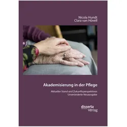 Hundt:Akademisierung in der Pflege. Akt, Fachbücher von Clara van Hövell, Nicola Hundt