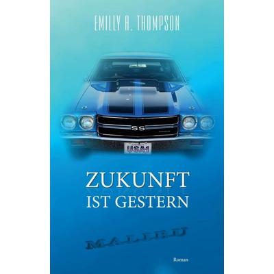 Zukunft ist Gestern, Taschenbuch von Emilly A. Thompson, Tredition, 978-3-7469-1567-8