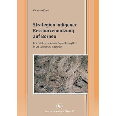 Strategien indigener Ressourcennutzung auf Borneo, Taschenbuch von Christian Gönner, Springer Fachmedien Wiesbaden GmbH, 978-3-86226-207-6