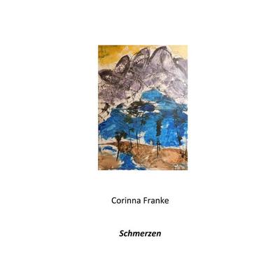 Schmerzen, Taschenbuch von Corinna Franke, BoD – Books on Demand, 978-3-7504-3275-8