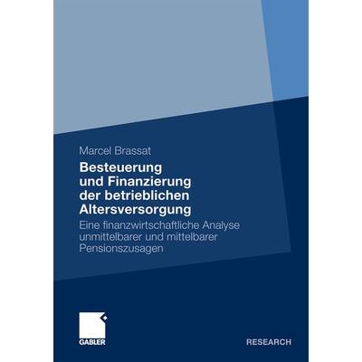 Besteuerung und Finanzierung der betrieblichen Altersversorgung, Taschenbuch von Marcel Brassat, Betriebswirtschaftlicher Verlag Gabler,