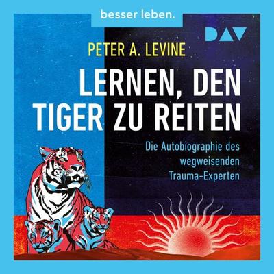 Lernen, den Tiger zu reiten. Die Autobiographie des wegweisenden Trauma-Experten - Peter A. Levine, Audio, 9783742433060