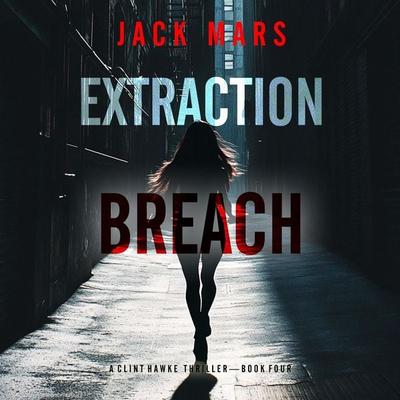 Extraction Breach (A Clint Hawke Action Thriller—Book 4) - Jack Mars, Audio, 9798341573192