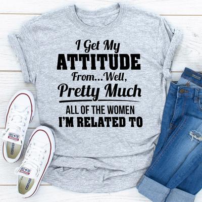 ForAllApparel I Get My Attitude From Well Pretty Much All Of The Women I Am Related To Sport Grey L
