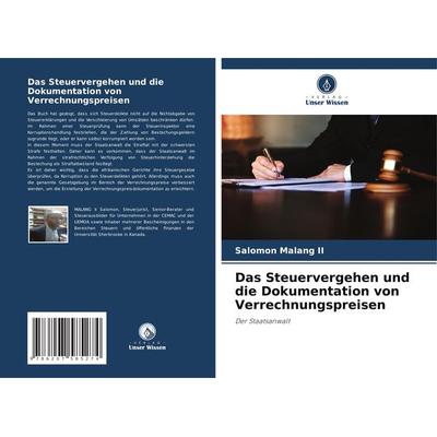 Das Steuervergehen und die Dokumentation von Verrechnungspreisen, Taschenbuch von Salomon Malang II, Verlag Unser Wissen, 978-620-7-58527-4